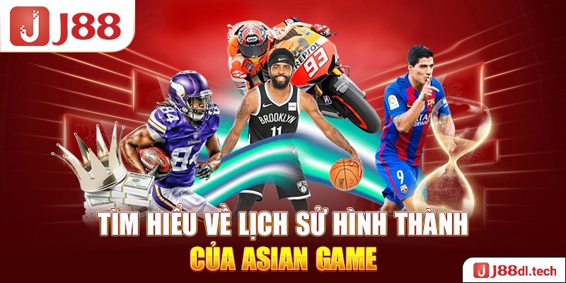 Tìm hiểu về lịch sử hình thành của Asian Game 