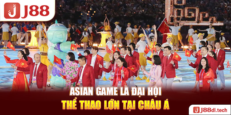 Asian Game là đại hội thể thao lớn tại châu Á 