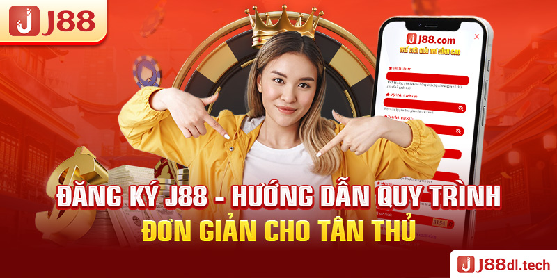 Đăng ký J88 - Hướng dẫn quy trình đơn giản cho tân thủ