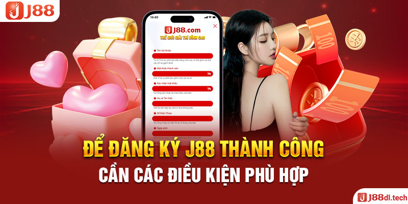 Để Đăng Ký J88 Thành Công Cần Các Điều Kiện Phù Hợp