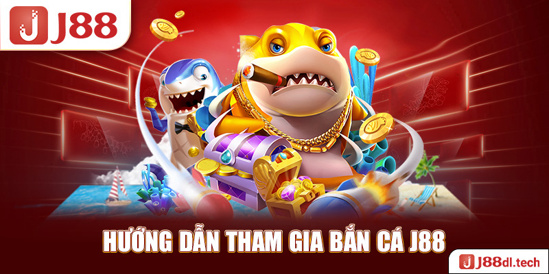 Hướng dẫn tham gia bắn cá J88