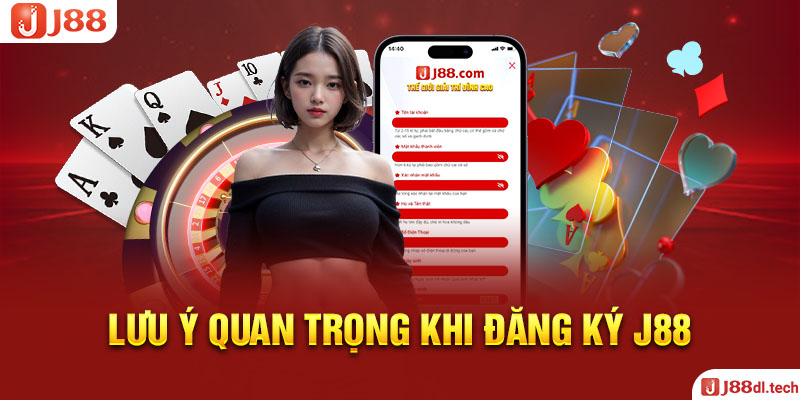 Lưu Ý Quan Trọng Khi Đăng Ký J88