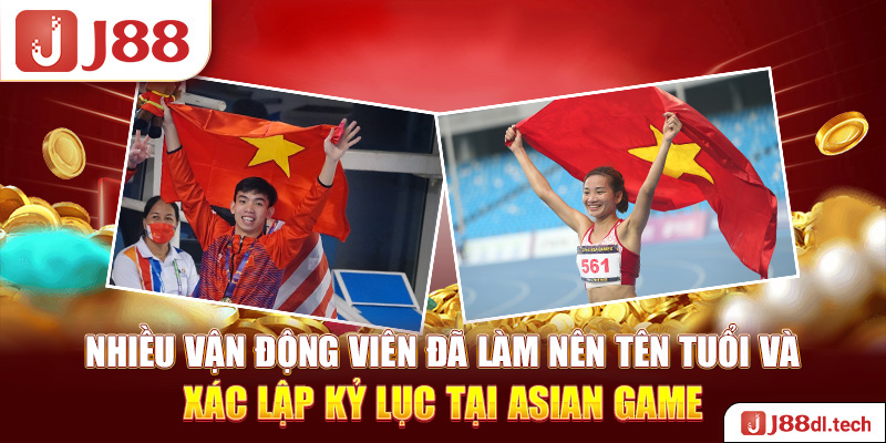 Nhiều vận động viên đã làm nên tên tuổi và xác lập kỷ lục tại Asian Game