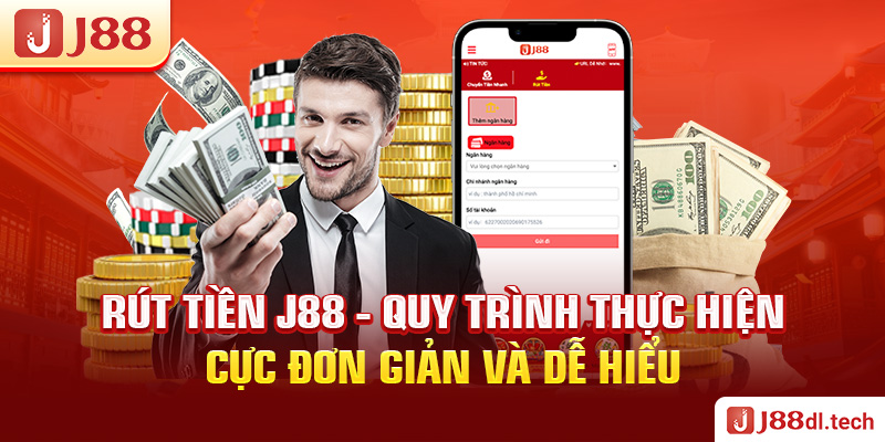 Rút tiền J88 - Quy trình thực hiện cực đơn giản và dễ hiểu