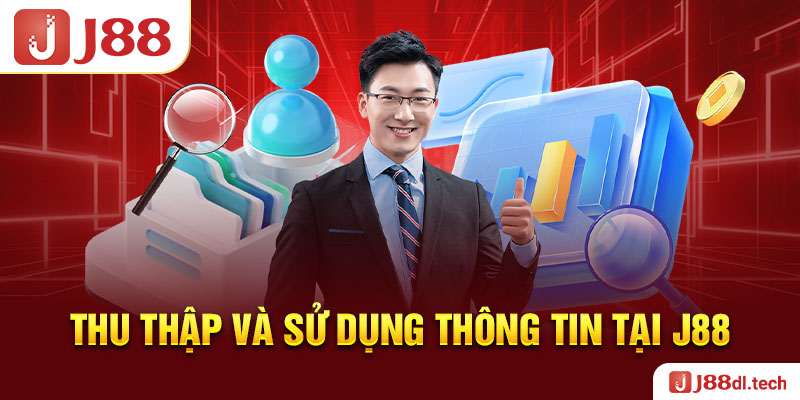 Thu thập và sử dụng thông tin tại J88