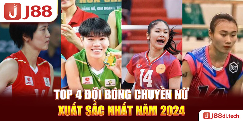 Top 4 đội bóng chuyền nữ xuất sắc nhất năm 2024