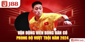 Vận Động Viên Bóng Bàn Có Phong Độ Vượt Trội Năm 2024