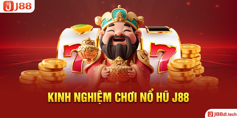 Kinh Nghiệm Chơi Nổ Hũ J88