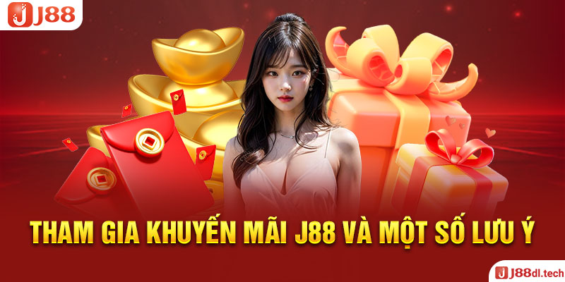 Tham Gia Khuyến Mãi J88 Và Một Số Lưu Ý